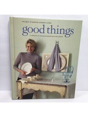 Good Things: A Collection Of Inspired Household Ideas Projects Martha Stewart